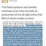 image for This Sartre quote on anti-semites continues to be more accurate an assessment of the alt right online than 90% of what's written on them.