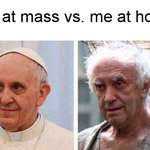 image for Me at mass vs. me at home
