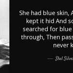 image for "She had blue skin, And so did he. He kept it hid..."- Shel Silverstein[830x335]