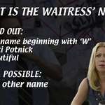 image for After 12 seasons &amp; hours of research, I've manage to narrow down the possible names for the Waitress.