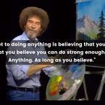 image for "The secret to doing anything is..." Worldly wisdom from bob ross [Image]