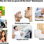 image for “Why do I feel so good all the time?” starter pack