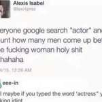 image for "If you search Actor on Google, no WOMEN SHOWS UP!!!" Reeeeeeeeeeeeeeeeeeeee