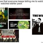 image for TV shows that everyone says I must watch that I still haven't watched starter pack