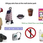 image for Old guy who lives at the mall starterpack