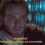image for When you’re on r/PrequelMemes for 3 hours and there are no ‘Perhaps the archives are incomplete’ memes