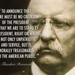 image for "To announce that there must be no criticism of the President, or that we are to stand by the President, right or wrong, is not only unpatriotic and servile, but is morally treasonable to the American public" - Theodore Roosevelt [1200x800]