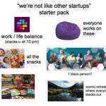 image for "we're not like other startups" starter pack