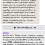 image for I’ve opened over 500 Apex Packs for the heirloom for my Wraith main, yet no Wraith blade (or anything good tbh.) Contacted EA and they lied directly to me then actually told me “jUsT OpEn mOrE PaCkS.” I confronted them in the chat, got disconnected. First screenshot is directly from EA website...