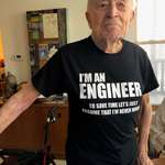 image for My grandfather worked his whole career as an engineer. Yesterday he bought himself this shirt.