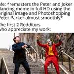 image for Took some time to find the HD clip of Peter dancing and the original image of The Joker to put this together. Now I shall rest.