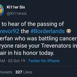 image for Trevor Eastman, the young lad that had the opportunity to play BL3 early and have his name Immortalized in BL3 as "The Trevonator" has unfortunately passed away. R.I.P Vault Hunter