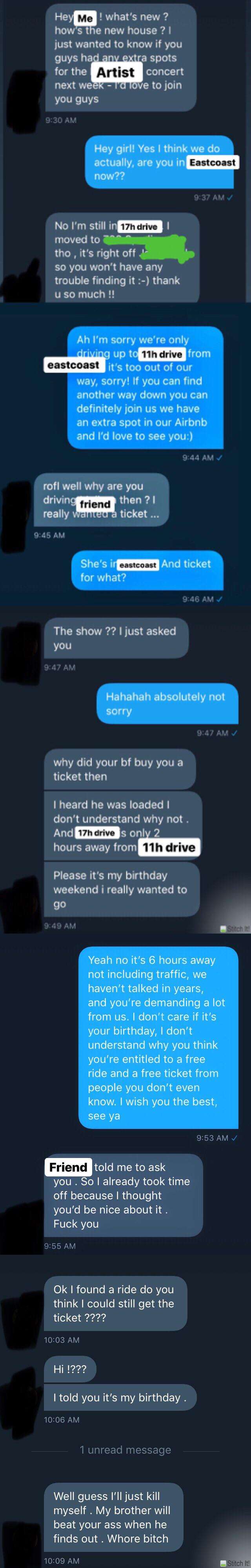 image showing She was a friend of a friend I had in university. Haven’t talked in years but wants me to drive 17hours to pick her up, then back 6hours for a concert that we’d buy her ticket to. I’m shocked to say the least, never thought i’d encounter someone like this.