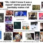 image for “Oh, I didn’t know it was a repost” that still inevitably makes r/all Starter Pack