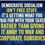 image for Democratic Socialism isn't "free stuff". It is getting services for your tax dollars.