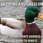 image for The best way to avoid accidentally sending an email prematurely. The intended address should be the last thing you type.