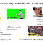 image for people who think they're funny but arent starter pack