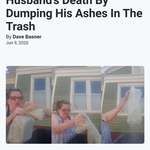 image for Wife dumps abusive husband's ashes in the trash.