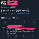 image for Telling a depressed person to "just pull the trigger" he ended up commiting suicide a few hours later