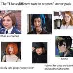 image for The "I have different taste in women" starter pack.