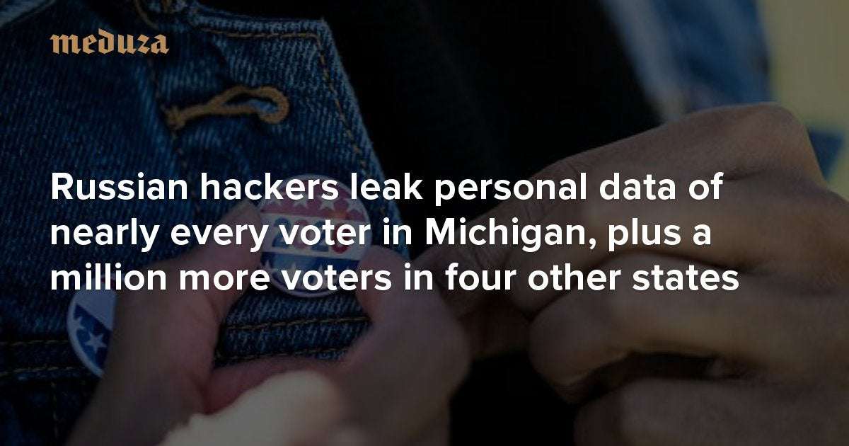 image for Russian Darkweb shares personal data of nearly every voter in Michigan, plus a million more voters in four other states — Meduza
