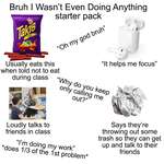 image for Bruh I Wasn't Even Doing Anything starter pack