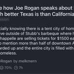image for Joe Rogan fan in Texas realizing he's closer to the homeless people Rogan can't stand than being able to afford a ticket to his $1,500 show
