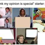 image for The “I think my opinion is special” starter pack