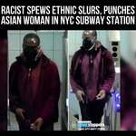 image for An Asian woman was struck in the face by this racist pos who told her “F-ck you, ch-nk, you should go back to your country, this is all because of you" in a Manhattan subway