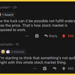 image for Valid Point: "How the fuck can it be possible to not fulfill orders? Raise the price. That's how the stock market is supposed to work."