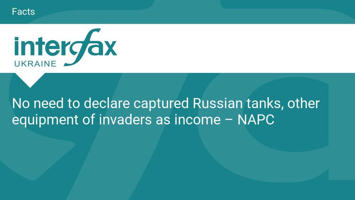 image for No need to declare captured Russian tanks, other equipment of invaders as income – NAPC