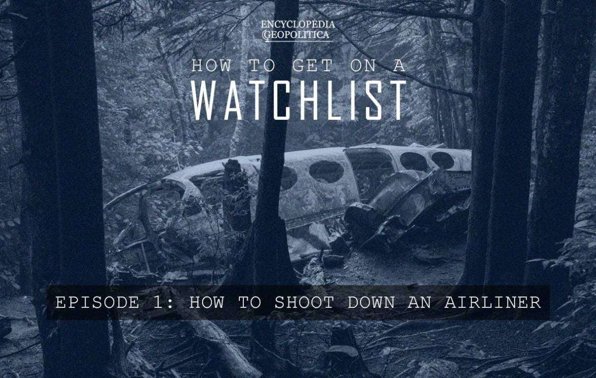image for How to get on a Watchlist Episode 1: How to shoot down an airliner