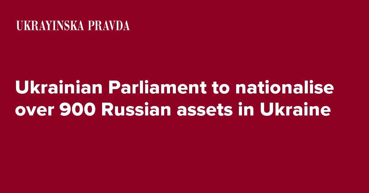image for Ukrainian Parliament to nationalise over 900 Russian assets in Ukraine