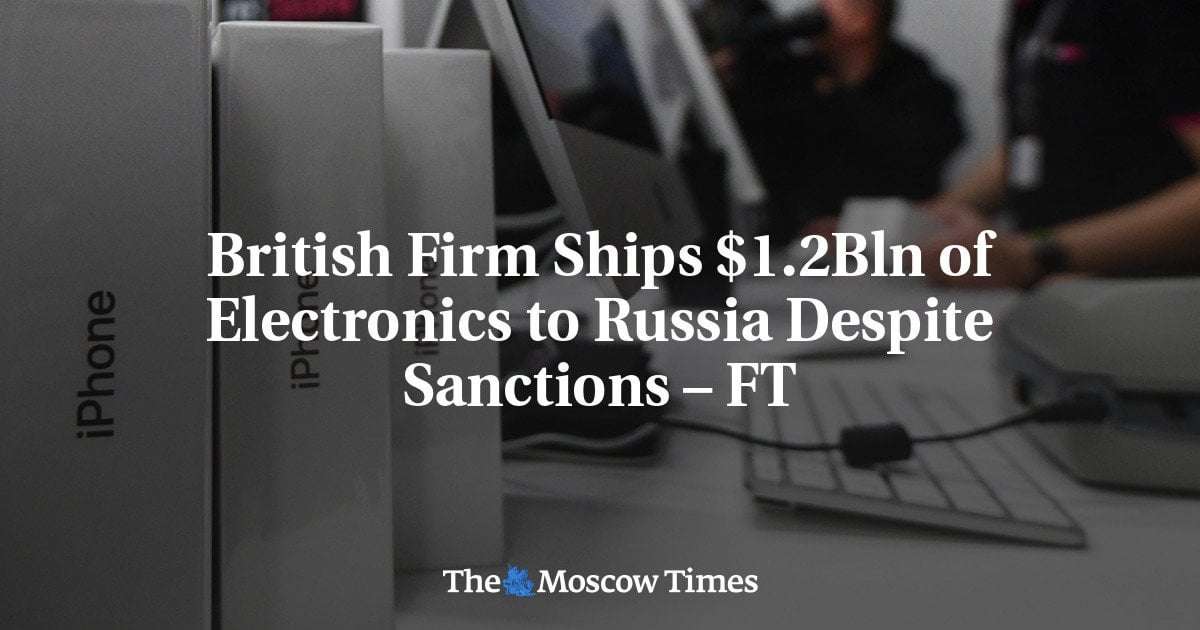 image for British Firm Ships $1.2Bln of Electronics to Russia Despite Sanctions – FT