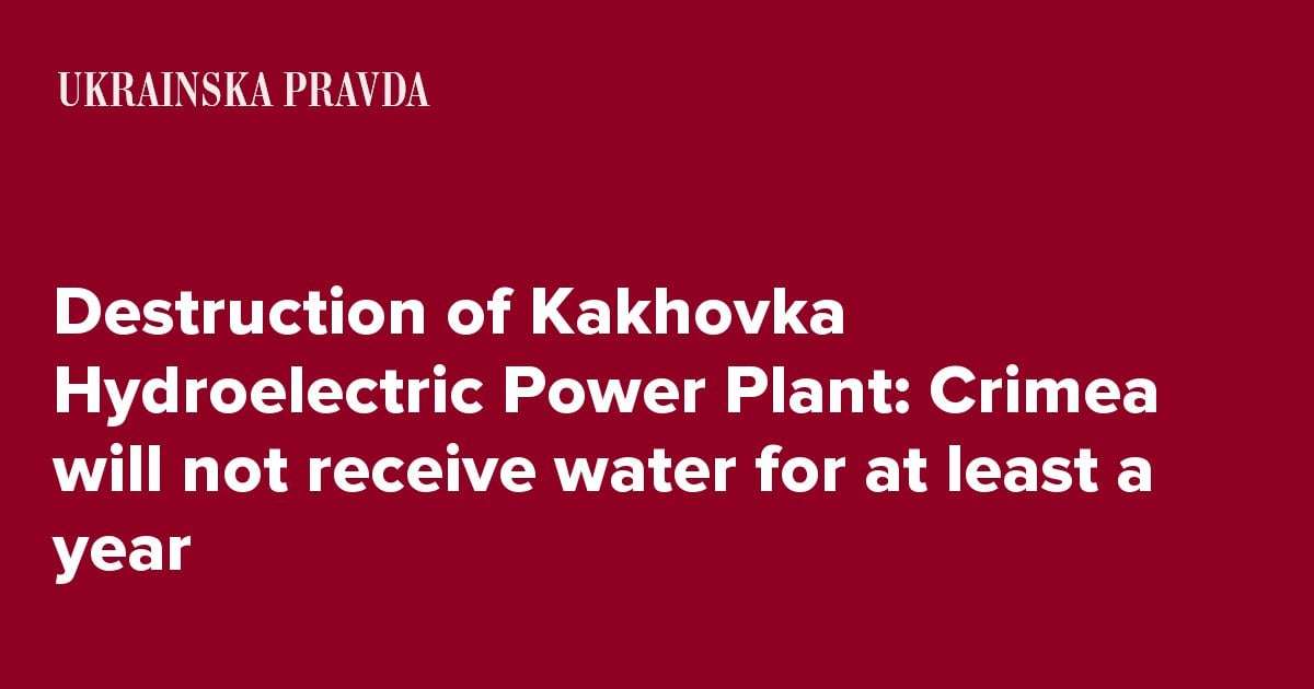 image for Destruction of Kakhovka Hydroelectric Power Plant: Crimea will not receive water for at least a year