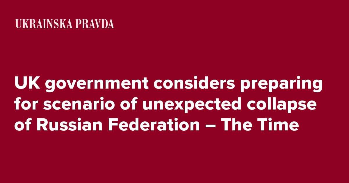 image for UK government considers preparing for scenario of unexpected collapse of Russian Federation – The Time