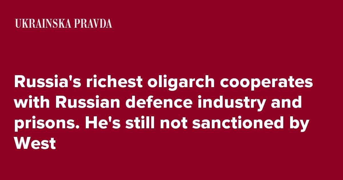 image for Russia's richest oligarch cooperates with Russian defence industry and prisons. He's still not sanctioned by West