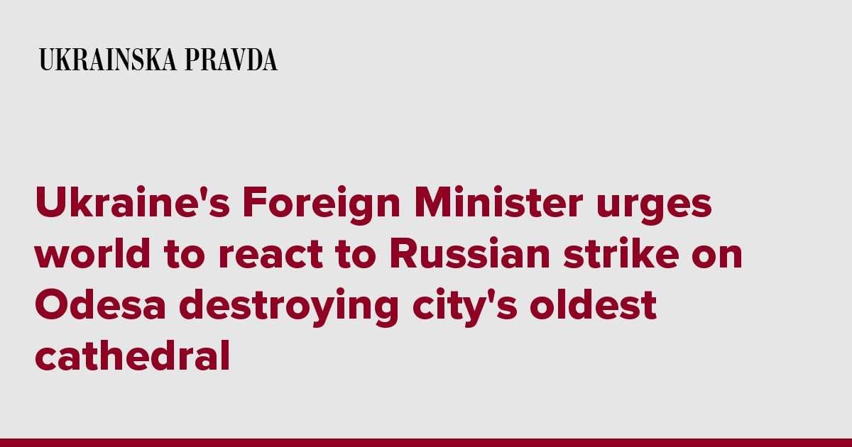 image for Ukraine's Foreign Minister urges world to react to Russian strike on Odesa destroying city's oldest cathedral