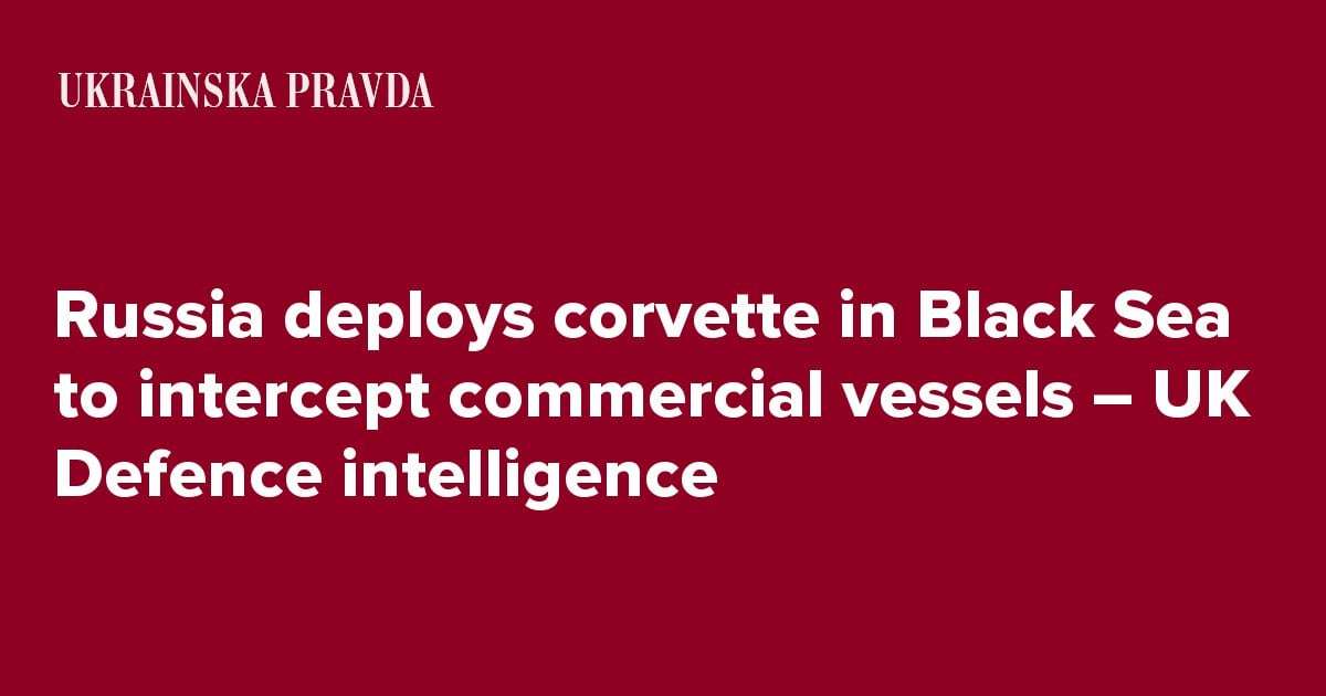 image for Russia deploys corvette in Black Sea to intercept commercial vessels – UK Defence intelligence
