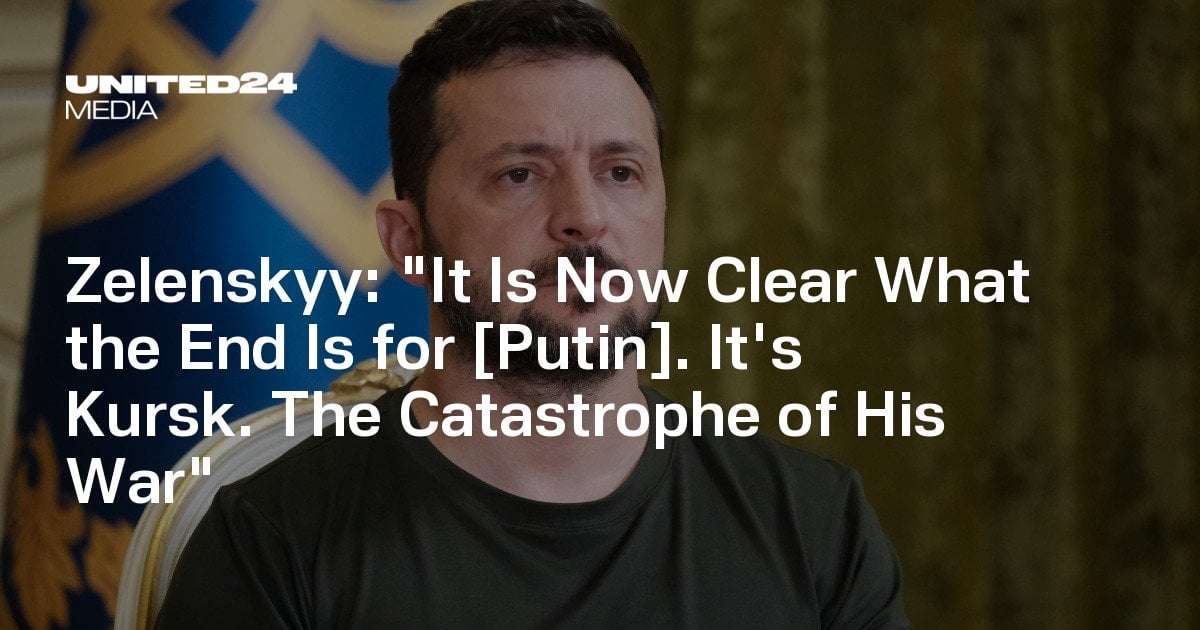 image for Zelenskyy: "It Is Now Clear What the End Is for [Putin]. It's Kursk. The Catastrophe of His War"