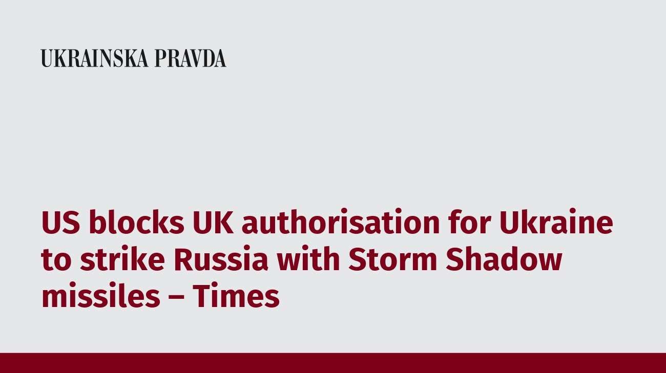 image for US blocks UK authorisation for Ukraine to strike Russia with Storm Shadow missiles – Times
