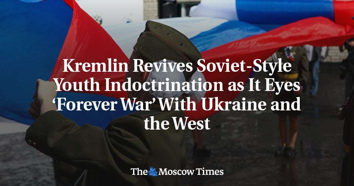 image for Kremlin Revives Soviet-Style Youth Indoctrination as It Eyes ‘Forever War’ With Ukraine and the West