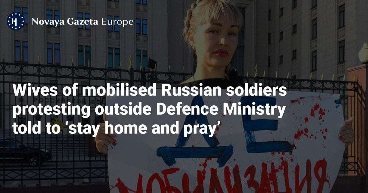 image for Wives of mobilised Russian soldiers protesting outside Defence Ministry told to ‘stay home and pray’ — Novaya Gazeta Europe