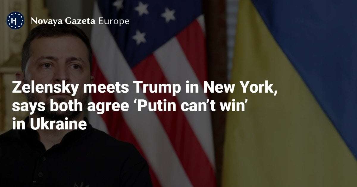 image for Zelensky meets Trump in New York, says both agree ‘Putin can’t win’ in Ukraine — Novaya Gazeta Europe