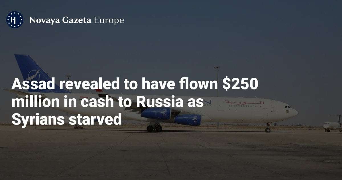 image for Assad revealed to have flown $250 million in cash to Russia as Syrians starved — Novaya Gazeta Europe