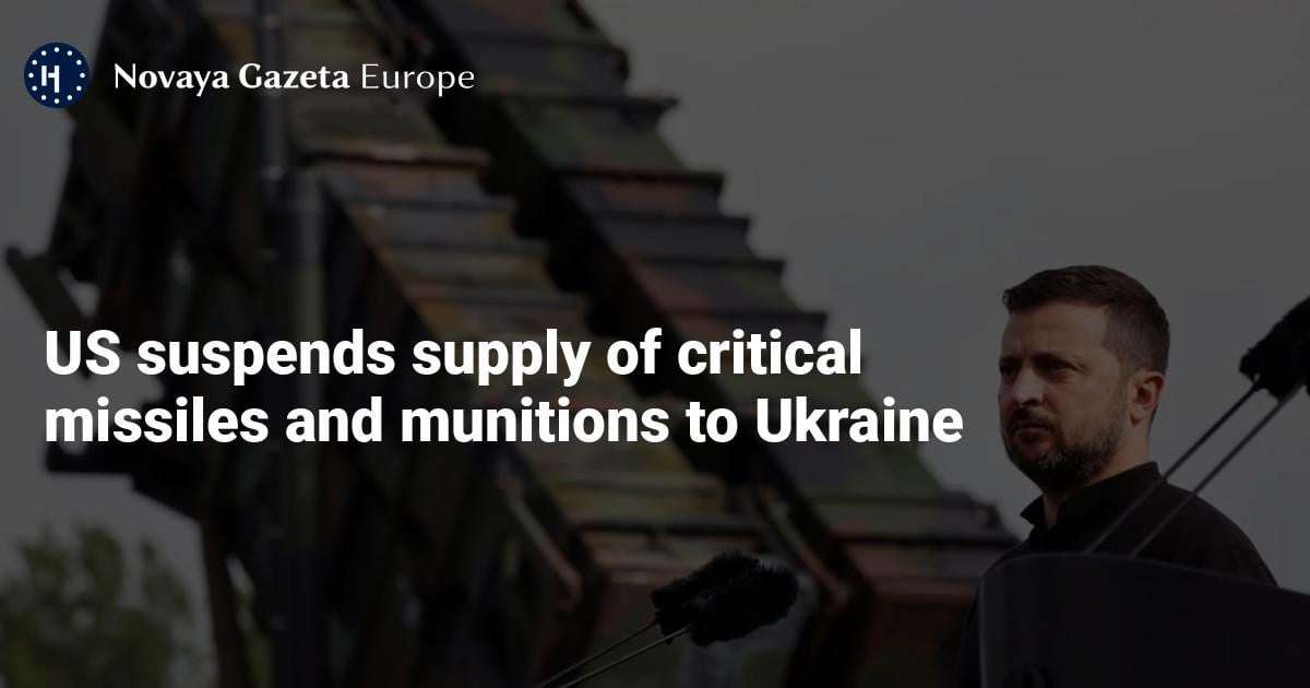 image for US suspends supply of critical missiles and munitions to Ukraine — Novaya Gazeta Europe
