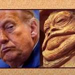 image for Jabba the Trump … All blubber, no brains, and still thinks he’s the chosen one.