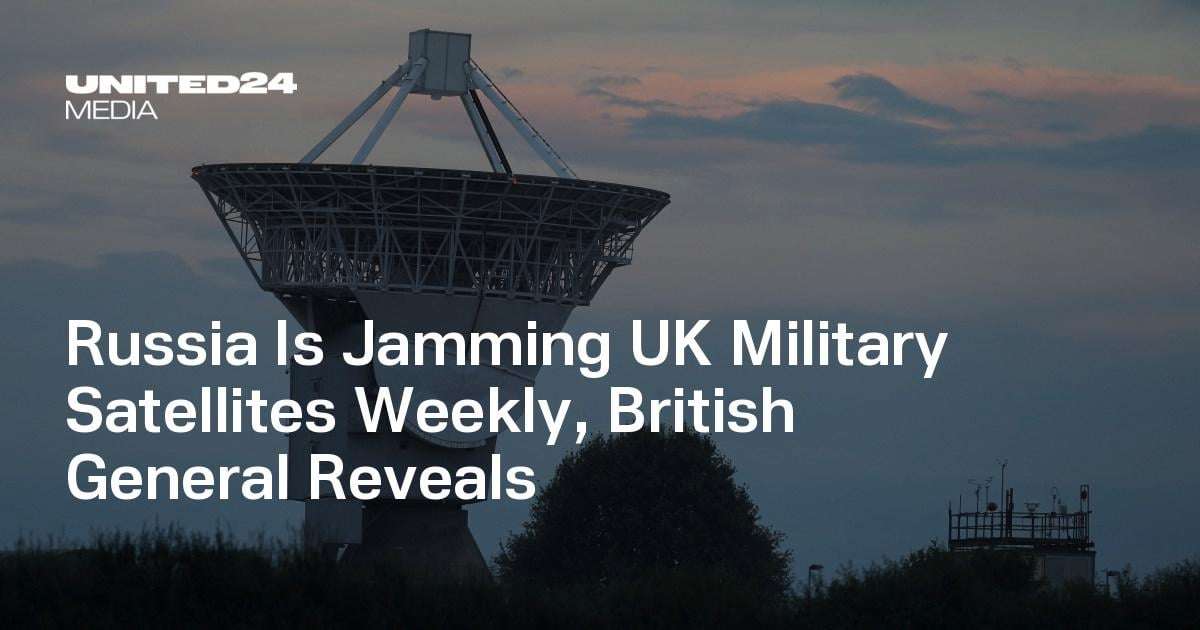 image for Russia Is Jamming UK Military Satellites Weekly, British General Reveals — UNITED24 Media
