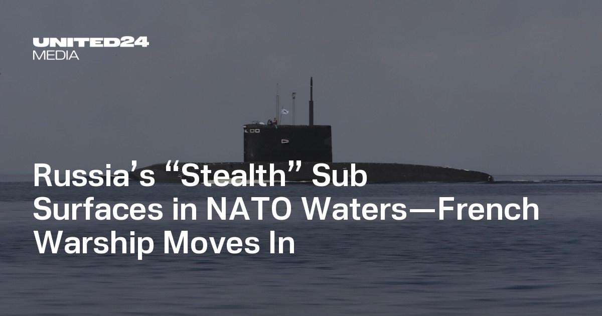 image for Russia’s “Stealth” Sub Surfaces in NATO Waters—French Warship Moves In — UNITED24 Media