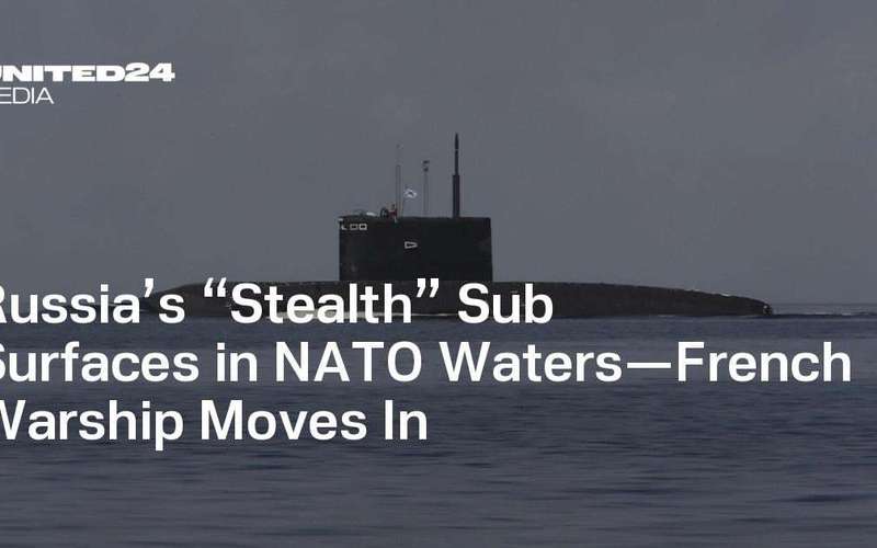 image for Russia’s “Stealth” Sub Surfaces in NATO Waters—French Warship Moves In — UNITED24 Media